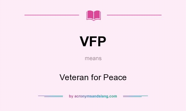 What does VFP mean? It stands for Veteran for Peace