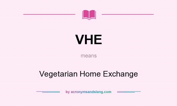 What does VHE mean? It stands for Vegetarian Home Exchange