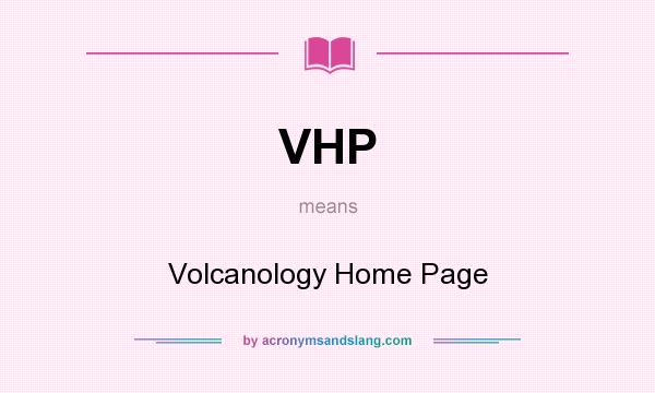 What does VHP mean? It stands for Volcanology Home Page