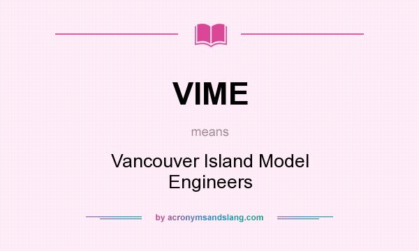 What does VIME mean? It stands for Vancouver Island Model Engineers