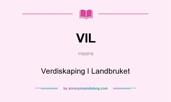 What does VIL mean? It stands for Verdiskaping I Landbruket