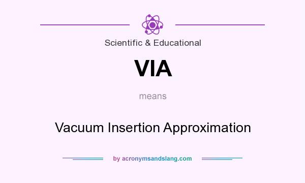What does VIA mean? It stands for Vacuum Insertion Approximation