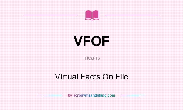 What does VFOF mean? It stands for Virtual Facts On File