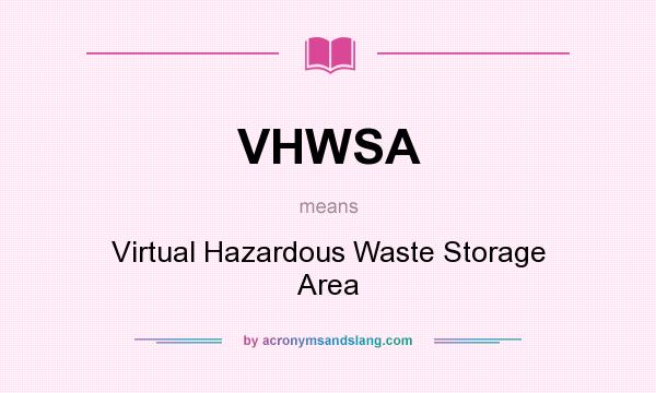 What does VHWSA mean? It stands for Virtual Hazardous Waste Storage Area