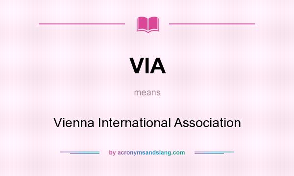 What does VIA mean? It stands for Vienna International Association