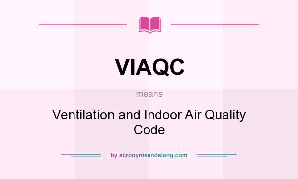 What does VIAQC mean? It stands for Ventilation and Indoor Air Quality Code