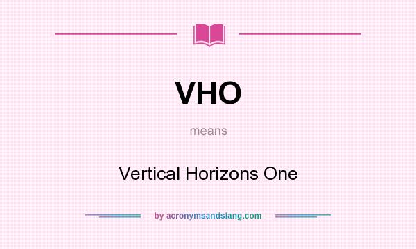 What does VHO mean? It stands for Vertical Horizons One