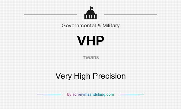 What does VHP mean? It stands for Very High Precision