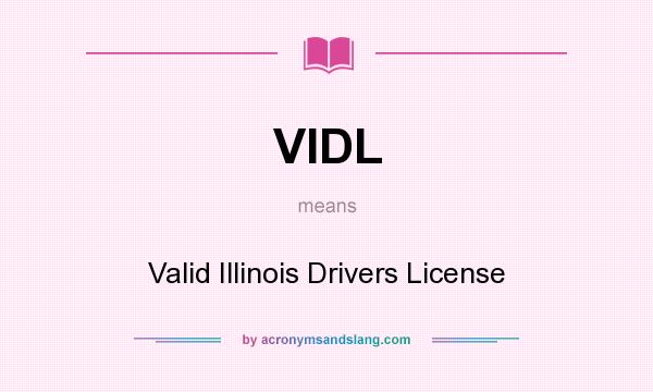 What does VIDL mean? It stands for Valid Illinois Drivers License