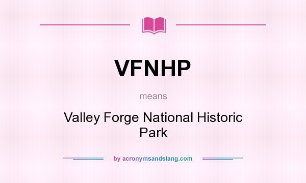 What does VFNHP mean? It stands for Valley Forge National Historic Park