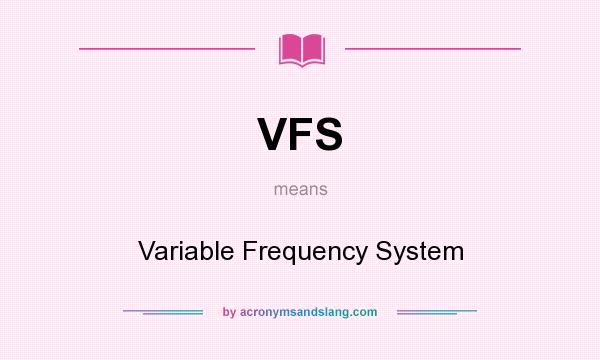 What does VFS mean? It stands for Variable Frequency System