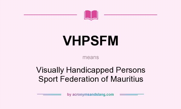 What does VHPSFM mean? It stands for Visually Handicapped Persons Sport Federation of Mauritius