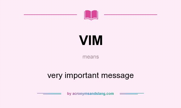 What does VIM mean? It stands for very important message
