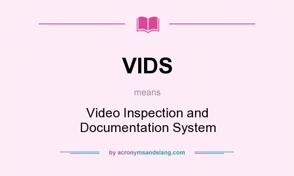 What does VIDS mean? It stands for Video Inspection and Documentation System