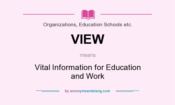 What does VIEW mean? It stands for Vital Information for Education and Work