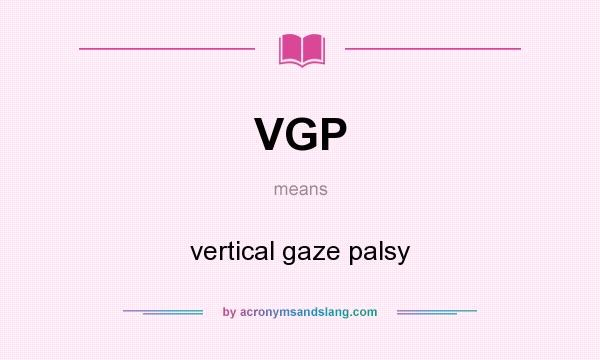What does VGP mean? It stands for vertical gaze palsy