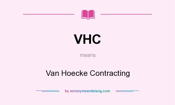 What does VHC mean? It stands for Van Hoecke Contracting