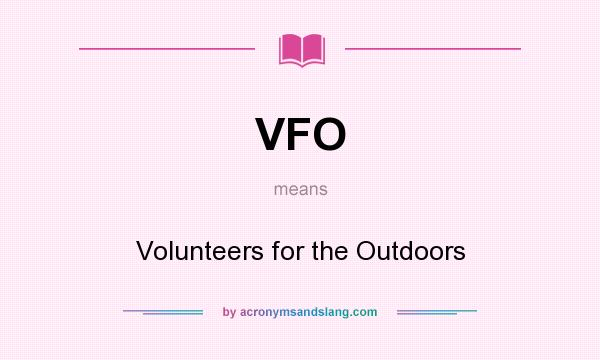 What does VFO mean? It stands for Volunteers for the Outdoors