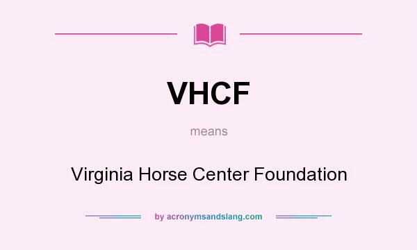 What does VHCF mean? It stands for Virginia Horse Center Foundation