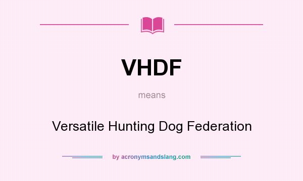 What does VHDF mean? It stands for Versatile Hunting Dog Federation