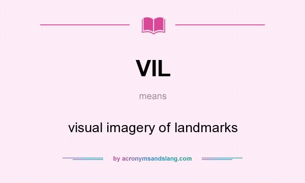 What does VIL mean? It stands for visual imagery of landmarks
