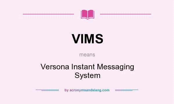 What does VIMS mean? It stands for Versona Instant Messaging System