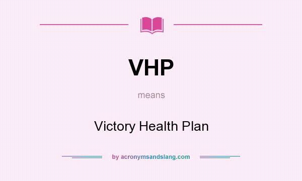 What does VHP mean? It stands for Victory Health Plan