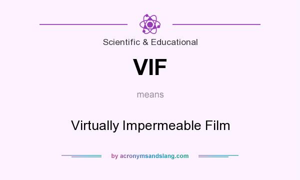 What does VIF mean? It stands for Virtually Impermeable Film