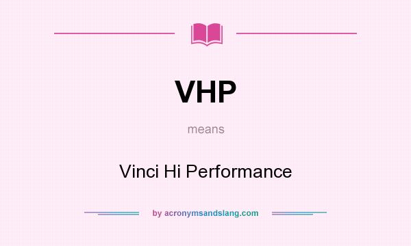 What does VHP mean? It stands for Vinci Hi Performance