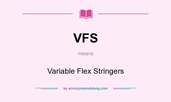 What does VFS mean? It stands for Variable Flex Stringers