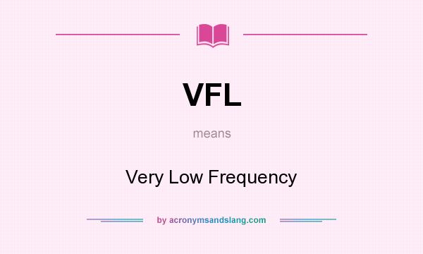What does VFL mean? It stands for Very Low Frequency