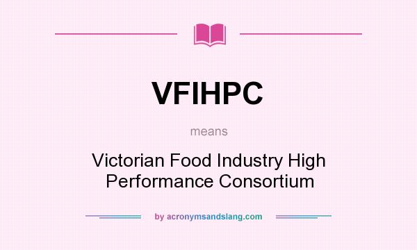 What does VFIHPC mean? It stands for Victorian Food Industry High Performance Consortium