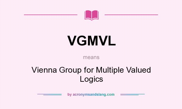 What does VGMVL mean? It stands for Vienna Group for Multiple Valued Logics