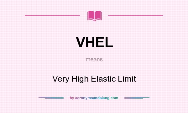 What does VHEL mean? It stands for Very High Elastic Limit