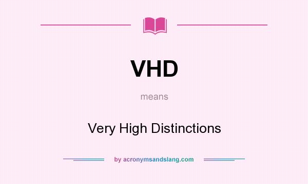 What does VHD mean? It stands for Very High Distinctions