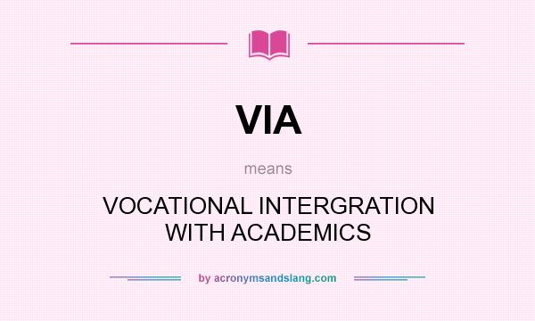 What does VIA mean? It stands for VOCATIONAL INTERGRATION WITH ACADEMICS