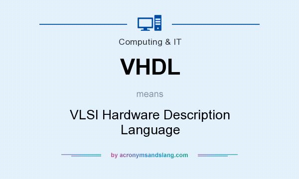 What does VHDL mean? It stands for VLSI Hardware Description Language