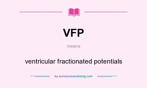What does VFP mean? It stands for ventricular fractionated potentials
