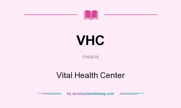 What does VHC mean? It stands for Vital Health Center