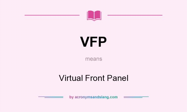 What does VFP mean? It stands for Virtual Front Panel