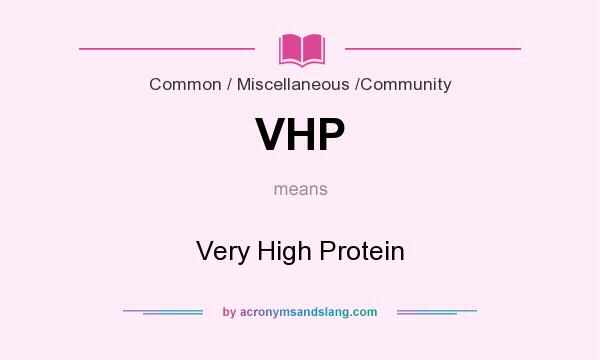 What does VHP mean? It stands for Very High Protein