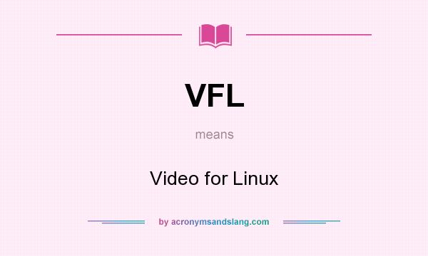 What does VFL mean? It stands for Video for Linux