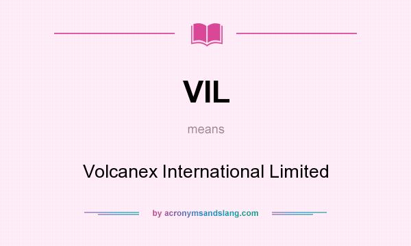 What does VIL mean? It stands for Volcanex International Limited