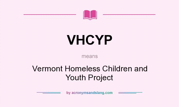 What does VHCYP mean? It stands for Vermont Homeless Children and Youth Project