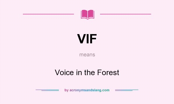 What does VIF mean? It stands for Voice in the Forest