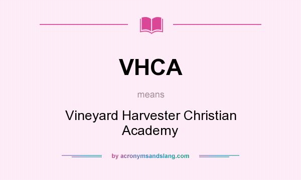 What does VHCA mean? It stands for Vineyard Harvester Christian Academy