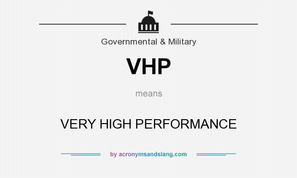 What does VHP mean? It stands for VERY HIGH PERFORMANCE