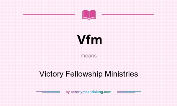 What does Vfm mean? It stands for Victory Fellowship Ministries
