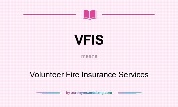 What does VFIS mean? It stands for Volunteer Fire Insurance Services
