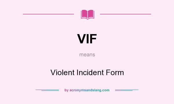 What does VIF mean? It stands for Violent Incident Form